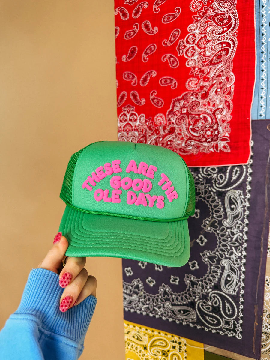 These Are The Good Ole Days Green Trucker Hat